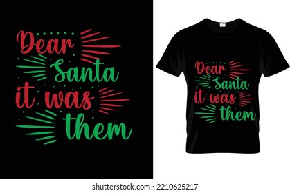 DEAR SANTA IT WAS...CHRISTMAS CUSTOM T SHIRT DESIGN