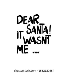 Dear Santa! It wasn't me. Hand drawn ink lettering. Isolated letters on white background. Vector stock illustration.