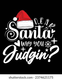 DEAR SANTA WHY YOU JUDGIN TSHIRT DESIGN