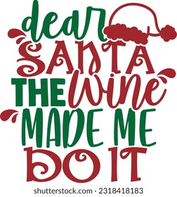Dear Santa The Wine Made Me Do It 