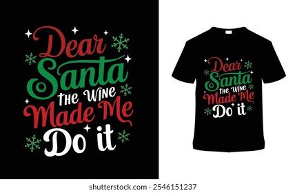 Dear Santa The Wine Made Me Do It Christmas T shirt Design, apparel, vector illustration, graphic template, print on demand, textile fabrics, retro style, typography, vintage, eps 10, element, tee