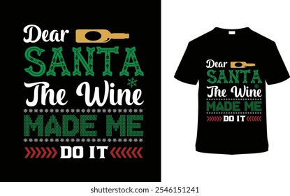 Dear Santa The Wine Made Me Do It Christmas Typography T shirt, apparel, vector illustration, graphic template, print on demand, textile fabrics, retro, vintage, eps 10, element, christmas day t shirt