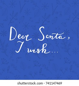 Dear Santa, I wish... Merry Christmas hand lettering. Vector calligraphy.