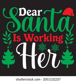 Dear santa is working Her t shirt design, vector file.