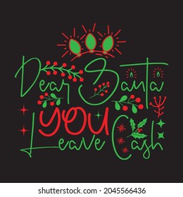 Dear Santa You Leave Cash - Christmas T-shirt Design, Vector Files.