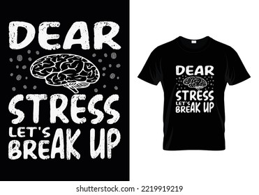 Dear Stress Let's Break Up Best T Shirt Design