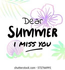 Dear summer I miss you- Summer holidays and vacation hand drawn vector illustration. Palm trees, hibiscus on background. Fashion print, T-shirt, greeting card and banner design. Calligraphy quote.