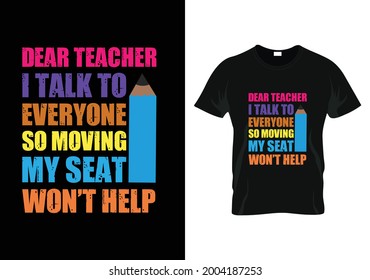 dear teacher i talk to everyone so moving my seat won’t help teacher day t-shirt