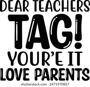 Dear Teachers Tag You're It Love Parents