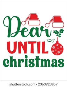 Dear Until Christmas Svg,Christmas T-shirt , Christmas cut files, Christmas Quote, Snow Png, Santa Typhography, svg