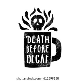 Death before decaf. Cup silhouette and lettering. Vector illustration