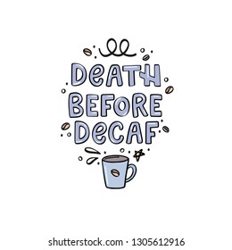 Death before decaf. Hand lettering quote. Vector illustration for poster, banners, greeting cards