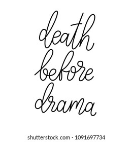 Death before drama.
