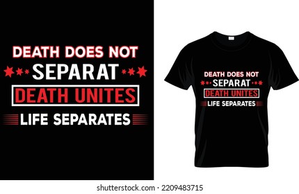 death does not separate death unites life separates...t-shirt