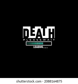 Death loading motivation slogan typography tee design, vector illustration t shirt graphic artistic element. Typography, t-shirt graphics, print, poster, banner, slogan, flyer, postcard.