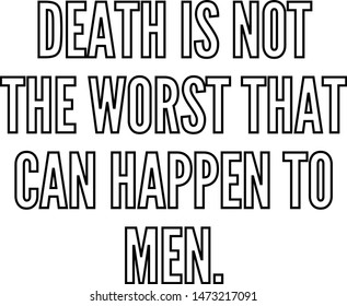 Death is not the worst that can happen to men