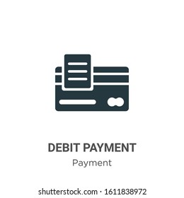 Debit payment glyph icon vector on white background. Flat vector debit payment icon symbol sign from modern payment collection for mobile concept and web apps design.