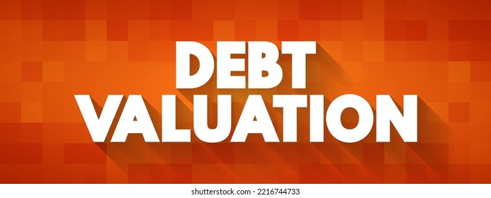 Debt Valuation is a calculating the payoffs that debt holders can expect to receive, taking into account the risk of default, text concept for presentations and reports