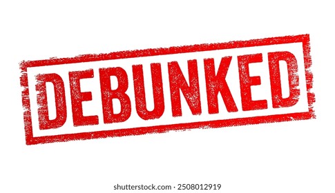 Debunked means to have exposed the falseness or incorrectness of a claim, idea, myth, or theory, text concept stamp