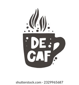 Decaf hand drawn illustration with typography. Decaffeinated coffee cup silhouette with steam spires. Grunge style black lettering with ink drops. Restaurant coffee card, poster design element