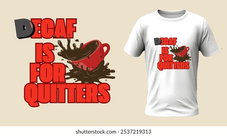 Decaf is for Quitters T-shirt Design features the typography along with an illustration of a spilled espresso cup. coffee enthusiasts, typography vector illustration, product design