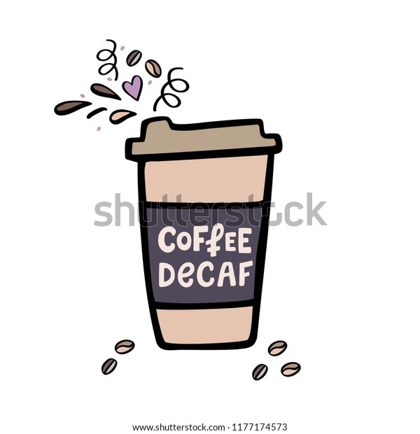 Decaffeinated coffee cup with\
handdrawn lettering. Coffee to go cup. Handdrawn vector\
illustration.