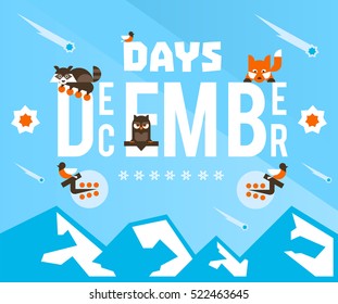 The December days. Designed for printing, postcards, calendars, notebooks, diary. Star fall, animals sit on the letters. Bullfinch, branch, berries. Owl, raccoon, fox. Snowflakes. Vector illustration