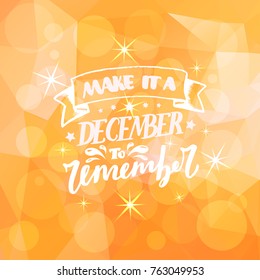 December Inspirational quote. Typography for calendar or poster, invitation, greeting card or t shirt. Vector lettering, calligraphy design. Text background
