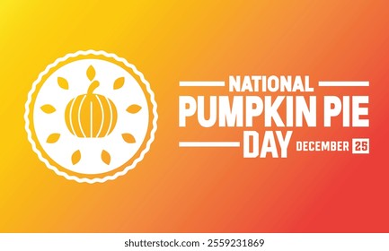 December is National Pumpkin Pie Day background template. Holiday concept. suitable for background,banner, placard, Poster design with text inscription, standard Social Media Post.vector illustration.