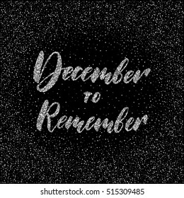 December to remember - ink freehand lettering with silver glitter texture. Modern brush calligraphy, isolated on the silver star shape confetti background.