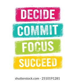 Decide. Commit. Focus. Succeed. Outstanding Motivation Quote. Vector Typography Banner Design Concept on Grunge background.