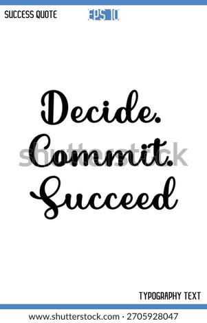 Decide. Commit. Succeed -Motivational Success Typography Art