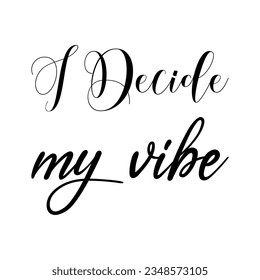 i decide my vibe black lettering quote