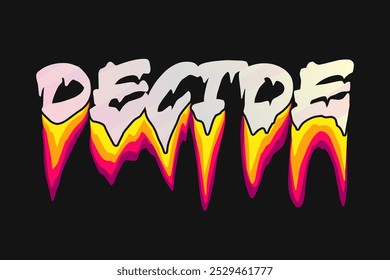 Decide. typography liquid melting text effects for t shirt design, motivational typography t shirt design, inspirational quotes t-shirt, poster,and sticker design