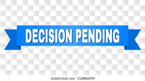 DECISION PENDING text on a ribbon. Designed with white title and blue tape. Vector banner with DECISION PENDING tag on a transparent background.