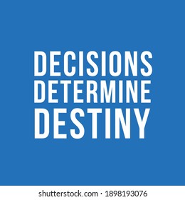 Decisions Determine Destiny - Awesome Quote