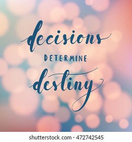 decisions determine destiny lettering, an inspirational quote with modern calligraphy on sweet bokeh background for motivation card or poster in vector illustration EPS10