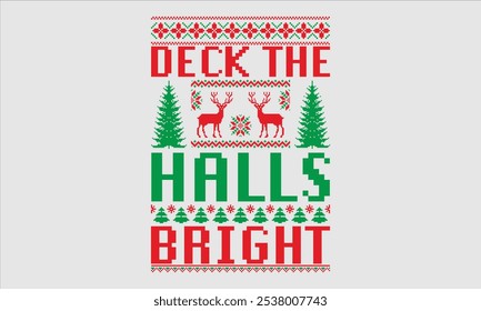 Deck The Halls Bright- Christmas day Ugly Sweater t- shirt design, Hand drawn lettering phrase Illustration for prints on bags, posters, cards, greeting card template with typography text, eps 10.