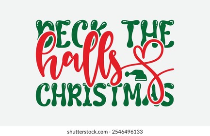 Deck The Halls Christmas - Christmas Day T-Shirt Design, Hand Drawn Lettering Phrase Isolated On White Background, Bags, Stationary As A Poster.