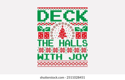 Deck the Halls with Joy - UGLY Christmas pattern T-Shirts, Christmas Sweater designs, Hand drawn lettering phrase on white background, Calligraphy graphic design typography, handwritten vector