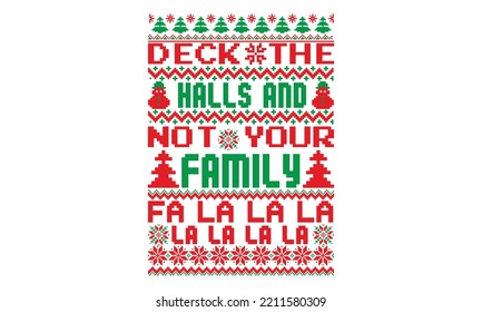 Deck the halls and not your family fa la - UGLY Christmas Sweater t Shirt designs and SVG,  Holiday designs, Santa, Stock vector background, curtains, posters, bed covers, pillows EPS 10