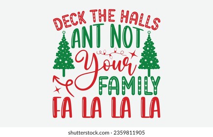 Deck The Halls And Not Your Family Fa La La La - Christmas T-shirt Design, Typography SVG Design, Instant Download, Ribbon, t Shirt, cut files,  Silhouette.