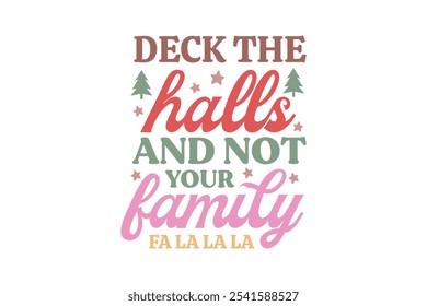 Deck the halls and not your family Fa la la la, Funny Christmas Quote Typography T shirt design