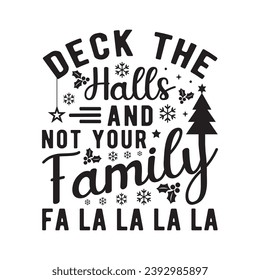 Deck the halls and not your family,Funny Christmas t-shirt design Bundle, Christmas, Merry Christmas , Winter, Xmas, Holiday and Santa, Commercial Use, Cut Files Cricut, Silhouette, eps, dxf, png