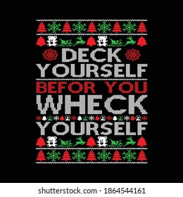 Deck Yourself Befor You Wheck Yourself. Typography Christmas Design, Printing For T shirt, Sweater, Jumper, Hoodie, Poster,Banner Etc, Vector Illustration