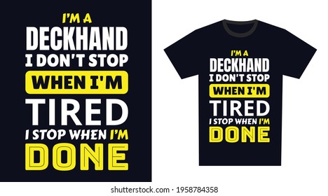 Deckhand T Shirt Design. I 'm a Deckhand I Don't Stop When I'm Tired, I Stop When I'm Done