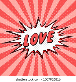 Declaration of love pop art comic speech bubble halftone. Love valentine cartoon explosion Loving you Vector, for valentines day