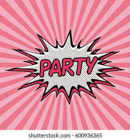 Declaration of Party pop art, Comic Speech Bubble. Party cartoon explosion. Vector