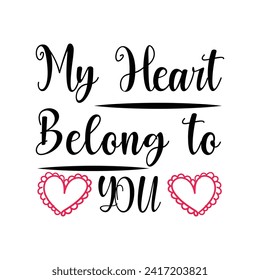 "Declare love with 'My Heart Belongs to You' t shirt design. A Valentine's Day T-shirt masterpiece, blending romance and elegance in vector illustration."