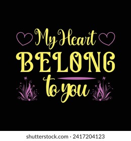 "Declare love with 'My Heart Belongs to You' t shirt design. A Valentine's Day T-shirt masterpiece, blending romance and elegance in vector illustration."